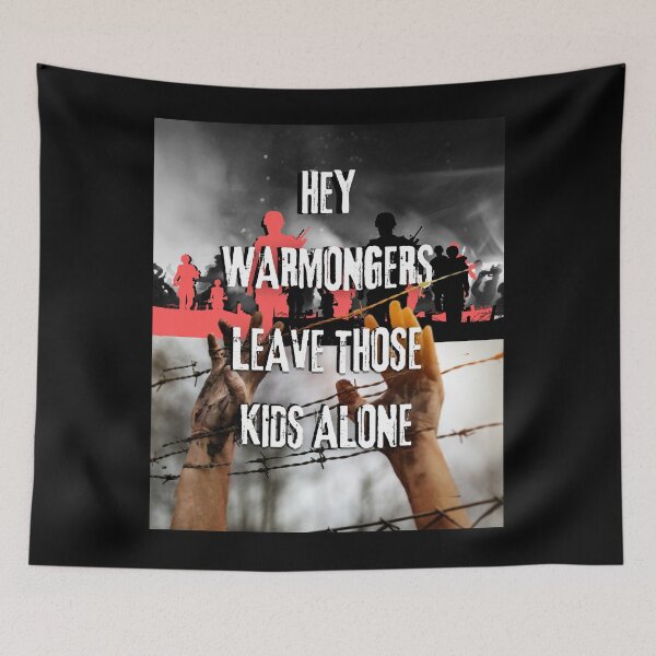 Item preview, Hey Warmongers Leave Those Kids Alone designed and sold by Flirt-Teez.