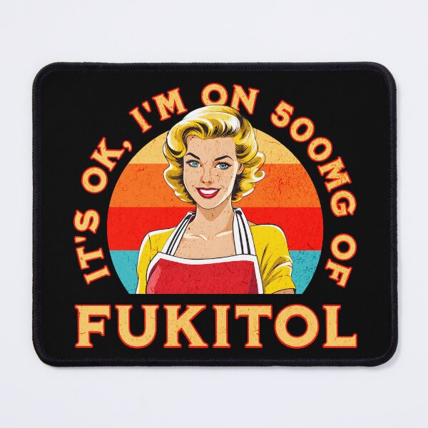 Item preview, It’s OK, I’m on 500mg of Fukitol designed and sold by Studio Bankai.