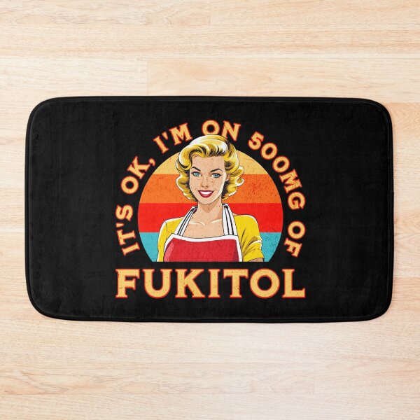 Item preview, It’s OK, I’m on 500mg of Fukitol designed and sold by Studio Bankai.