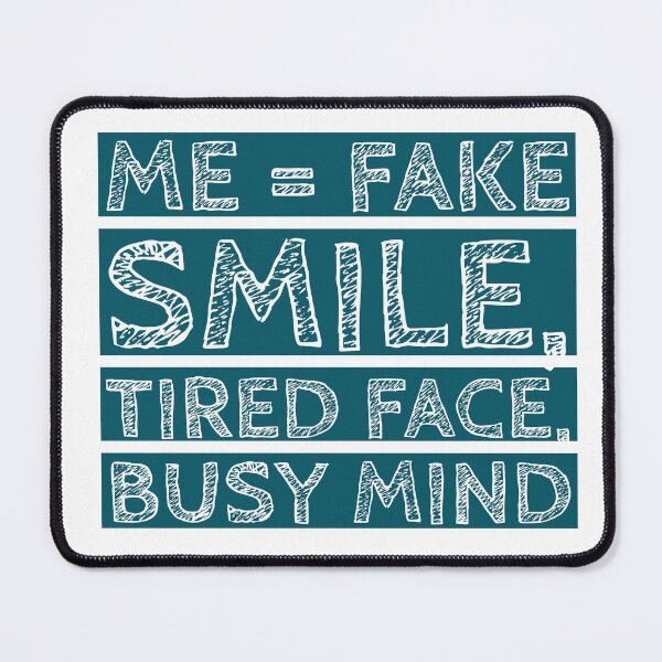 Item preview, Me Fake Smile, Tired Face, Busy Mind  designed and sold by prsagar01.