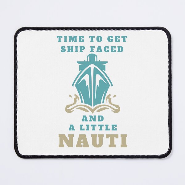 Item preview, Time To Get Ship Faced And A Little Nauti designed and sold by DashBliss.