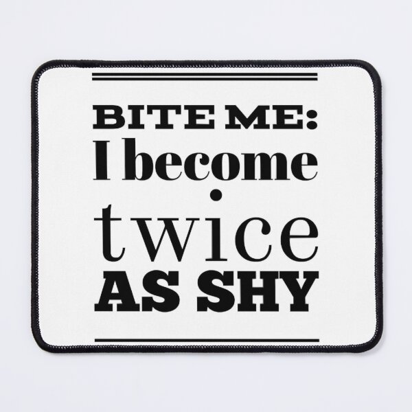 Item preview, Bite Me I Become Twice As Shy designed and sold by OgleDarry12.