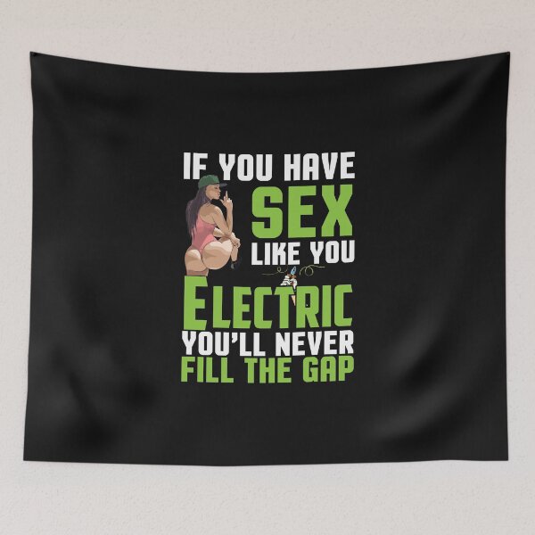 Item preview, if you have sex like you Electric / Electricity  designed and sold by Tee Hub.