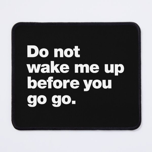 Item preview, Do not wake me up before you go go. designed and sold by chestify.
