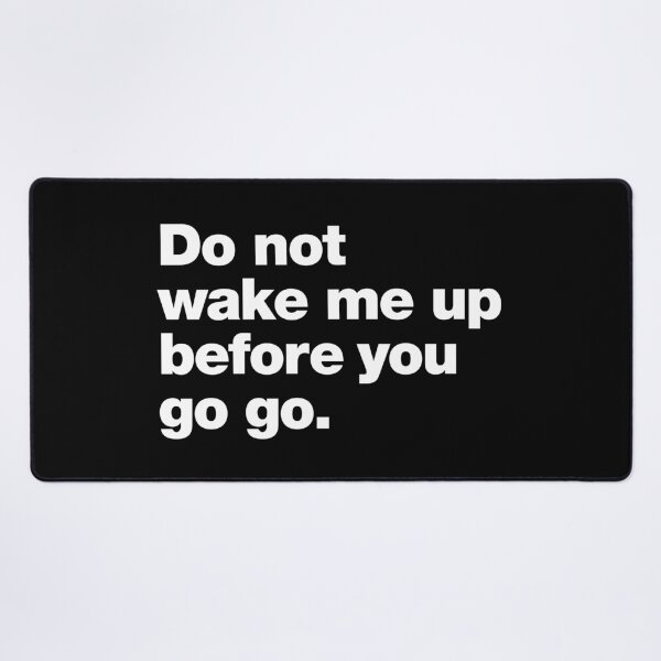 Item preview, Do not wake me up before you go go. designed and sold by chestify.