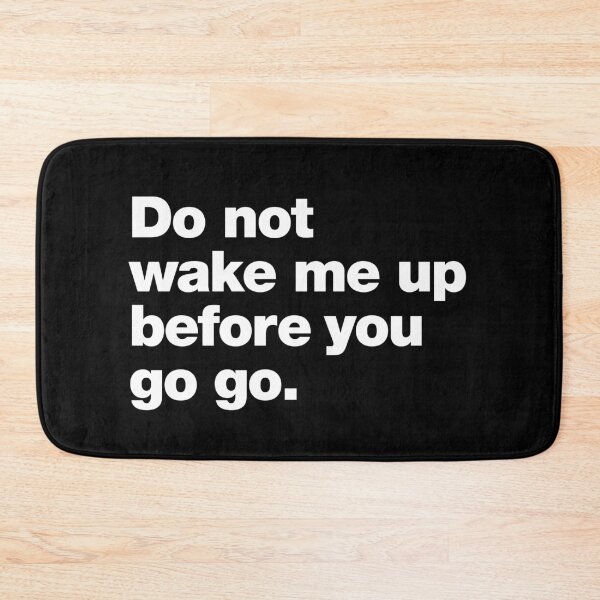 Item preview, Do not wake me up before you go go. designed and sold by chestify.