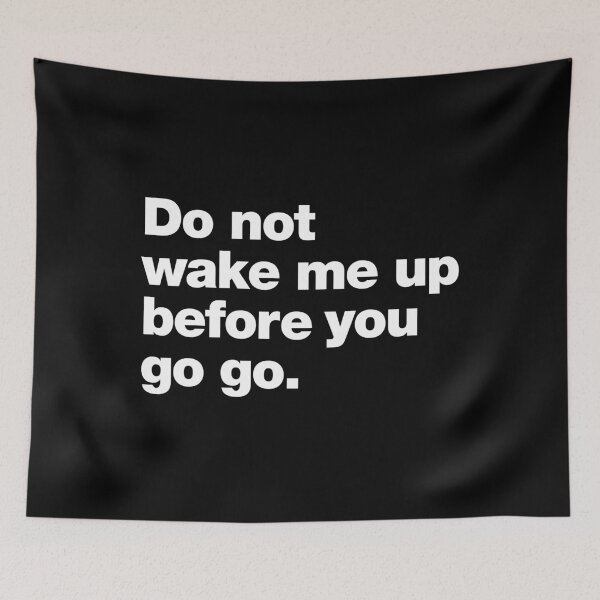 Item preview, Do not wake me up before you go go. designed and sold by chestify.