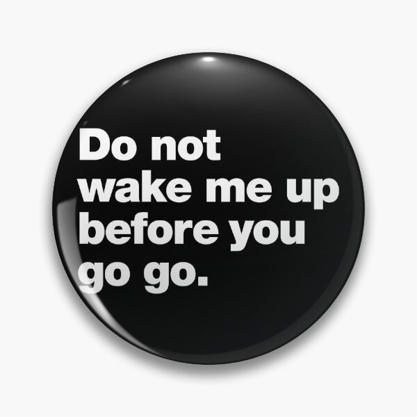 Item preview, Do not wake me up before you go go. designed and sold by chestify.