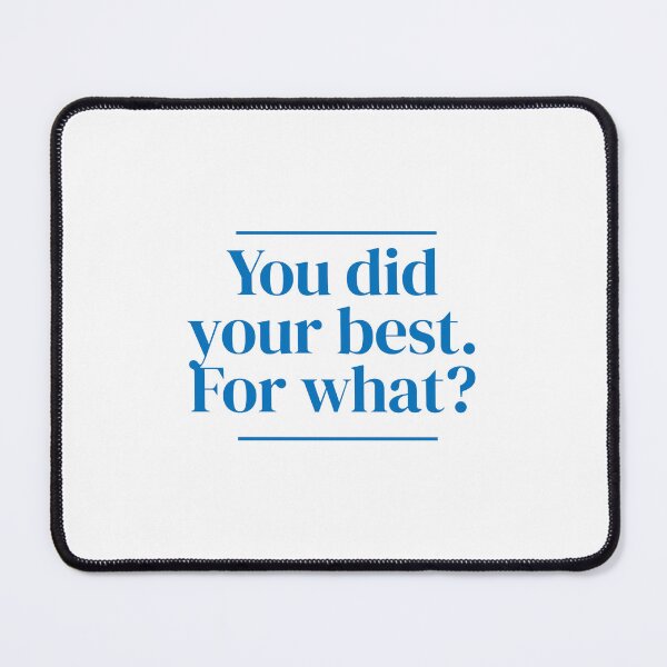 Item preview, You did your best. For what? designed and sold by MrPila.
