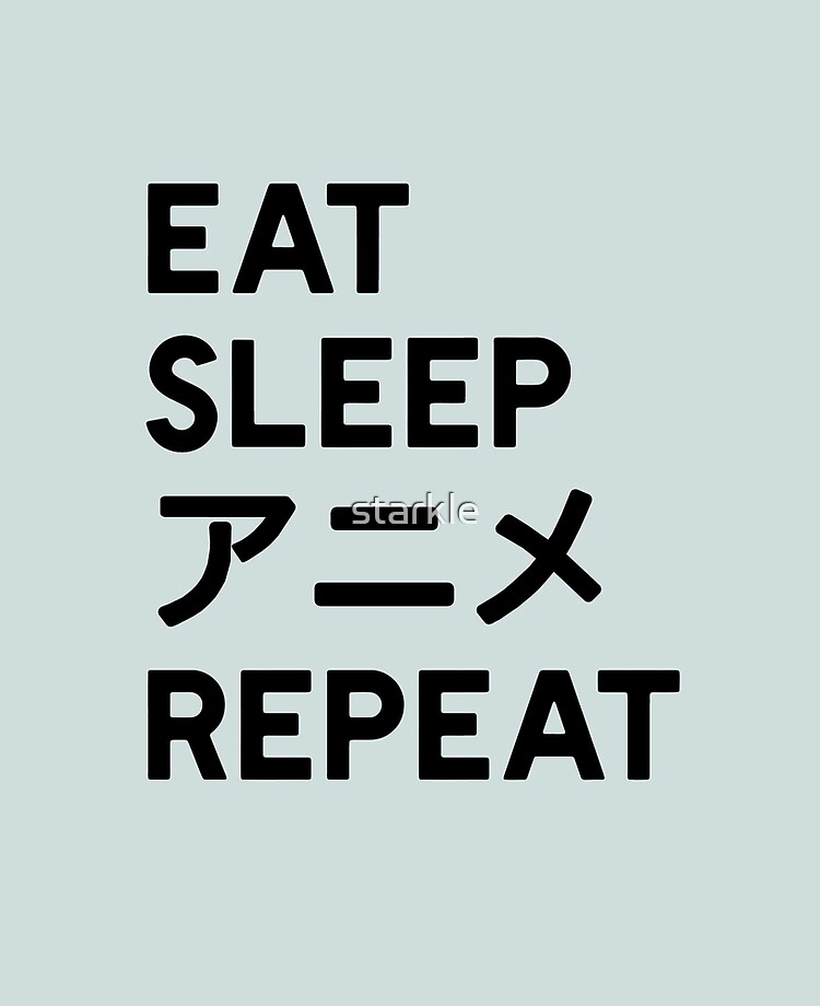 EAT SLEEP ANIME (in katakana characters) REPEAT Meme EAT SLEEP ANIME (in katakana characters) REPEAT Meme