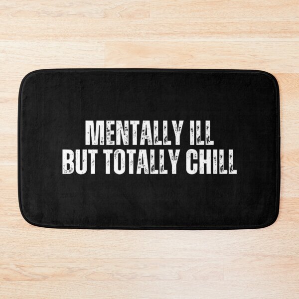 Item preview, Mentally ill but totally chill. Sarcasm designed and sold by Sarcastic Quotes.