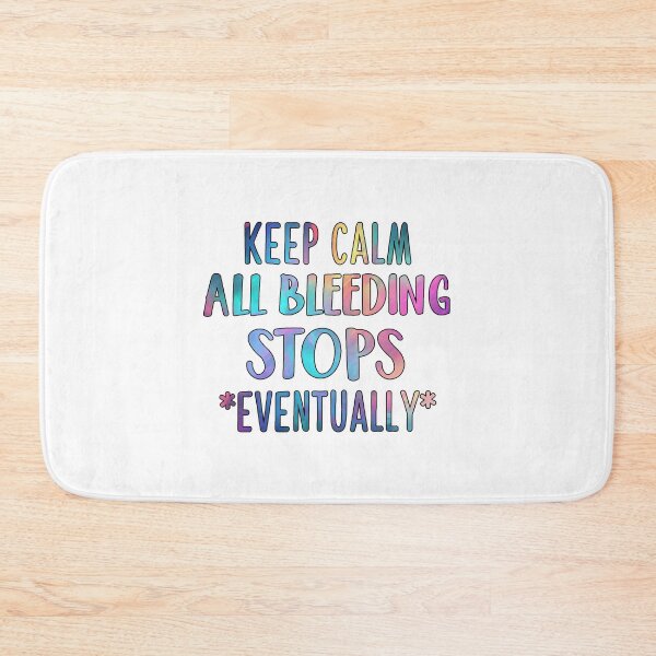 Item preview, Keep Calm All Bleeding Stops Eventually, Er Nurse designed and sold by Jesticker.