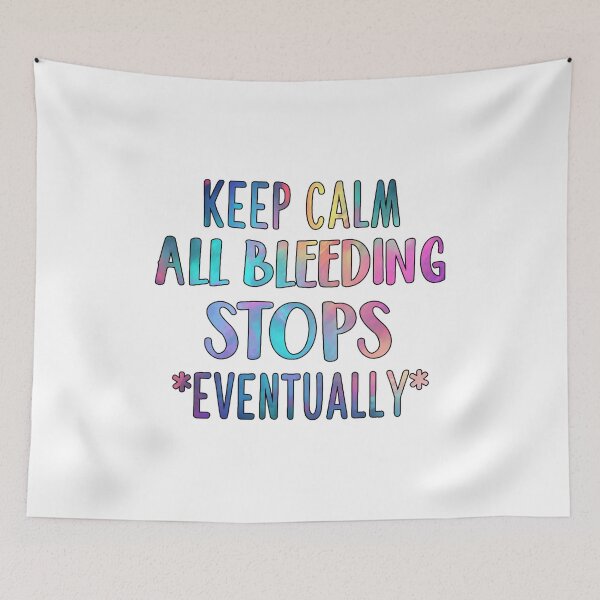 Item preview, Keep Calm All Bleeding Stops Eventually, Er Nurse designed and sold by Jesticker.