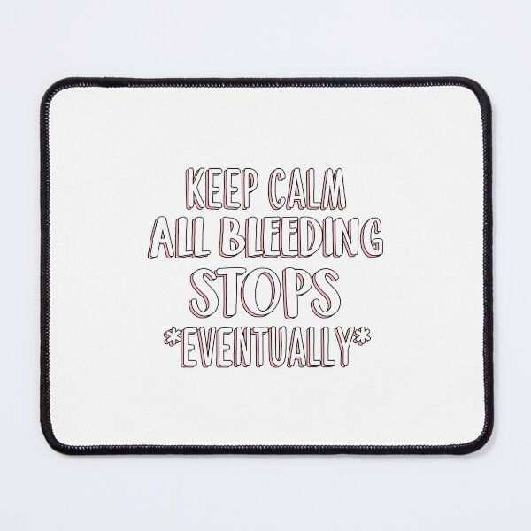 Item preview, Keep Calm All Bleeding Stops Eventually, Er Nurse designed and sold by Jesticker.