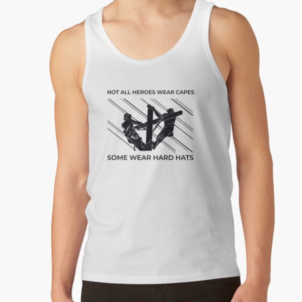 Linemen Silhouettes - Not All Heroes Wear Capes Some Wear Hard Hats Tank Top