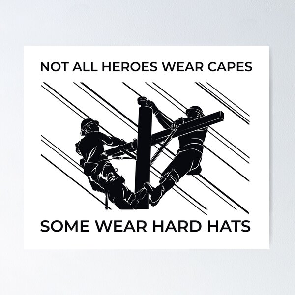 Linemen Silhouettes - Not All Heroes Wear Capes Some Wear Hard Hats Poster