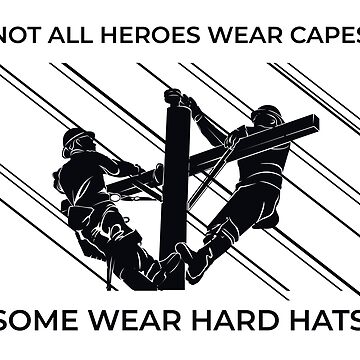 Artwork thumbnail, Linemen Silhouettes - Not All Heroes Wear Capes Some Wear Hard Hats by LineXpressions