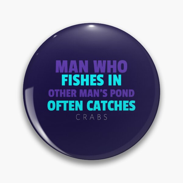 Item preview, MAN WHO FISHES IN OTHER MAN'S POND OFTEN CATCHES CRABS - Wise Proverb Tee designed and sold by teecraftstudios.