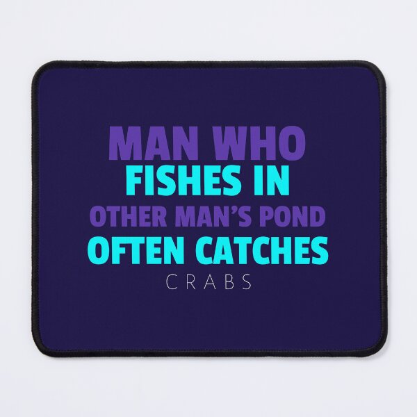 Item preview, MAN WHO FISHES IN OTHER MAN'S POND OFTEN CATCHES CRABS - Wise Proverb Tee designed and sold by teecraftstudios.