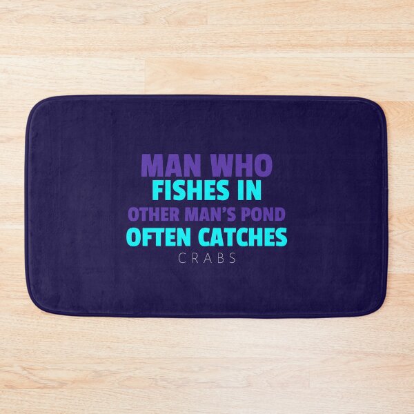 Item preview, MAN WHO FISHES IN OTHER MAN'S POND OFTEN CATCHES CRABS - Wise Proverb Tee designed and sold by teecraftstudios.