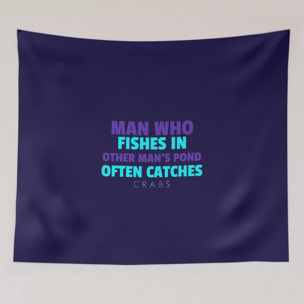 Item preview, MAN WHO FISHES IN OTHER MAN'S POND OFTEN CATCHES CRABS - Wise Proverb Tee designed and sold by teecraftstudios.