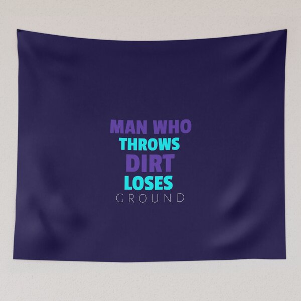 Item preview, MAN WHO THOWS DIRT LOSES GROUND - Wise Proverb Tee designed and sold by teecraftstudios.