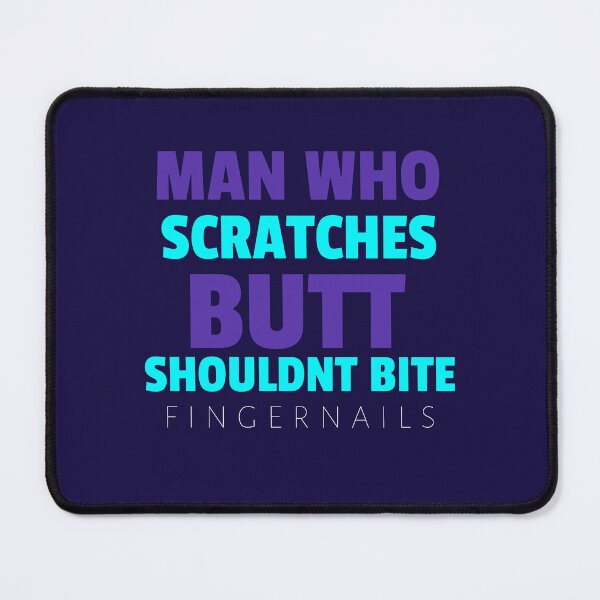 Item preview, MAN WHO SCRATCHES BUTT SHOULDN'T BITE FINGERNAILS - Wise Proverb Tee designed and sold by teecraftstudios.
