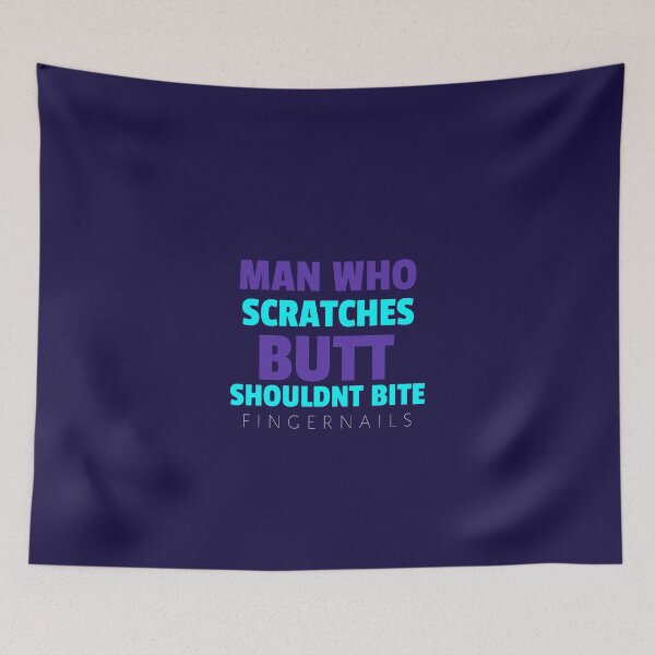 Item preview, MAN WHO SCRATCHES BUTT SHOULDN'T BITE FINGERNAILS - Wise Proverb Tee designed and sold by teecraftstudios.