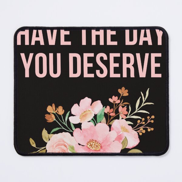 Item preview, have the day you deserve designed and sold by Creativity-mer.