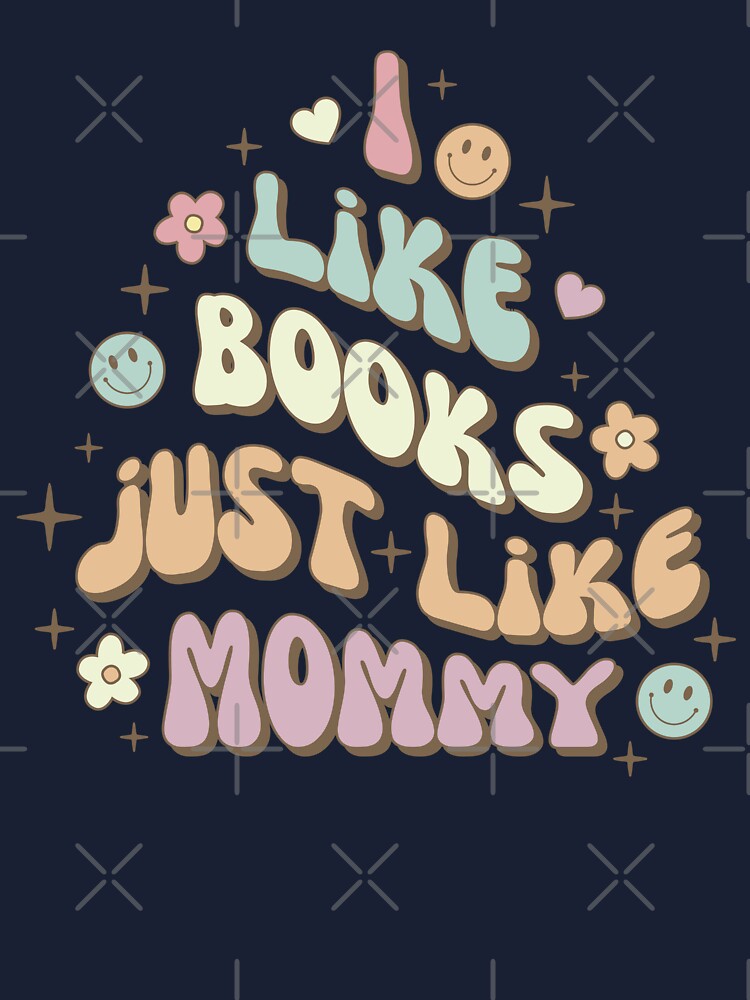 I Like Books Just Like Mommy / Aesthetic Children Bookish Merch in Pastel  Colors for Trendy Bookworm Babies Gifts Kindle Era Decor Tbr Pile Kids  T-Shirt for Sale by Latinoladas