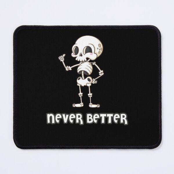 Item preview, Never Better Cute Skeleton designed and sold by chihab21.