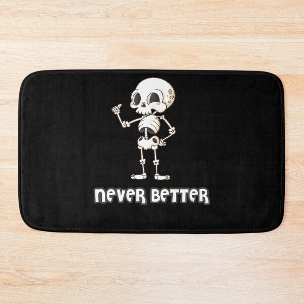 Item preview, Never Better Cute Skeleton designed and sold by chihab21.