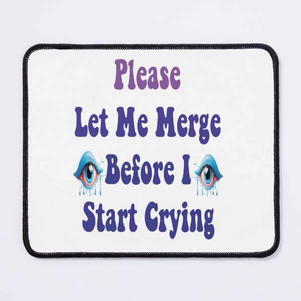Item preview, Please Let Me Merge Before I Start Crying funny memes designed and sold by stylechoc.