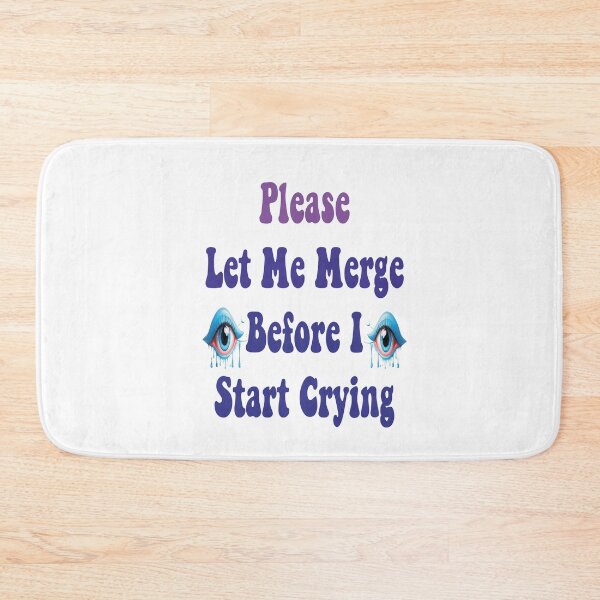 Item preview, Please Let Me Merge Before I Start Crying funny memes designed and sold by stylechoc.