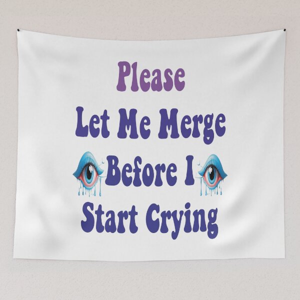 Item preview, Please Let Me Merge Before I Start Crying funny memes designed and sold by stylechoc.