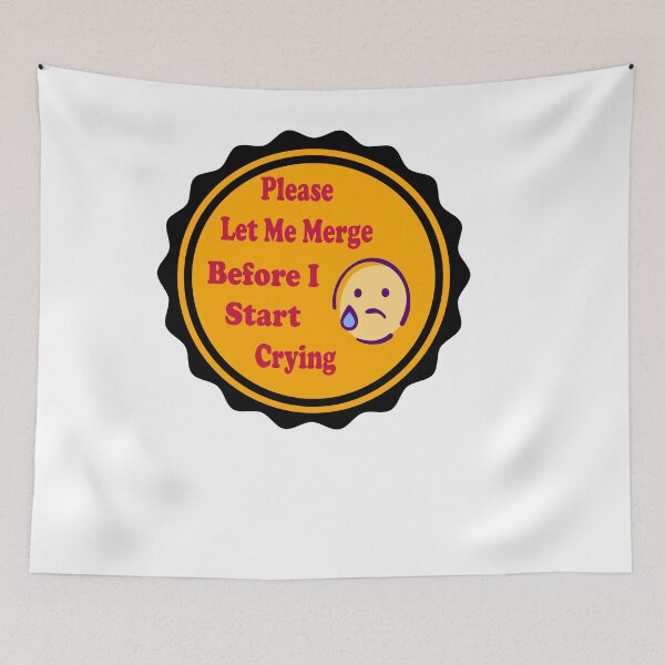 Item preview, Please Let Me Merge Before I Start Crying funny memes designed and sold by stylechoc.