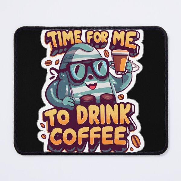 Item preview, Time for me to drink coffee designed and sold by Graphics Galore.