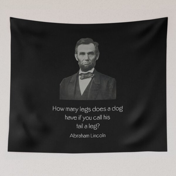 Item preview, Abraham Quote: How Many Legs Does a Dog Have if....? designed and sold by 5PointsDigital.
