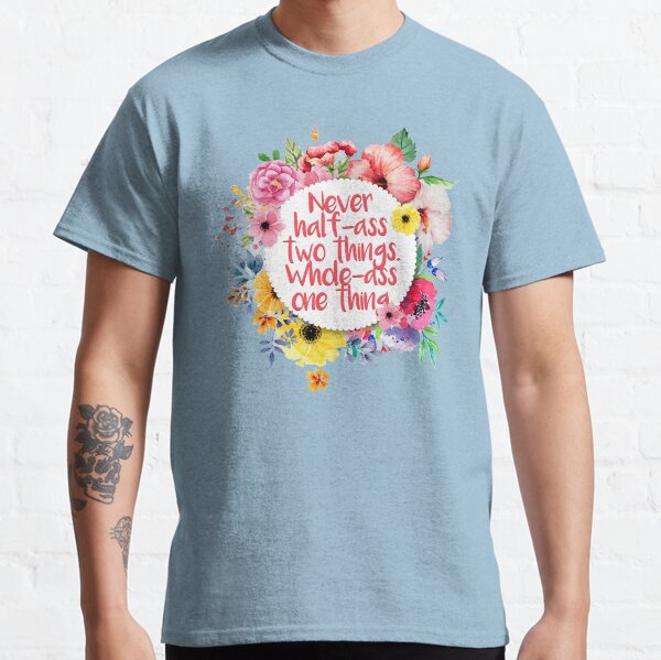 Whole-Ass One Thing Classic T-Shirt