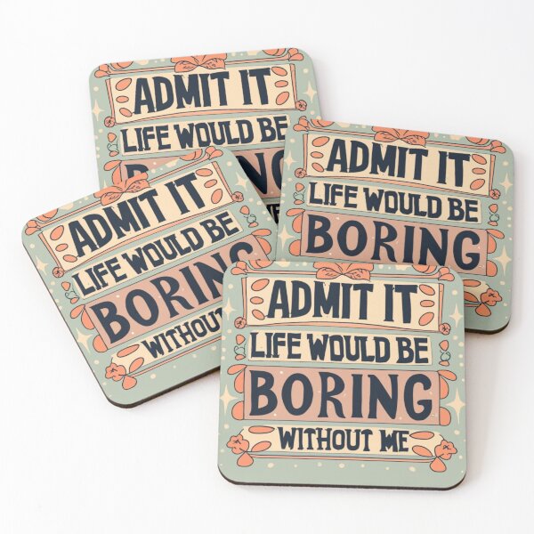 Item preview, admit it life would be boring without me funny saying designed and sold by INK-Creations.