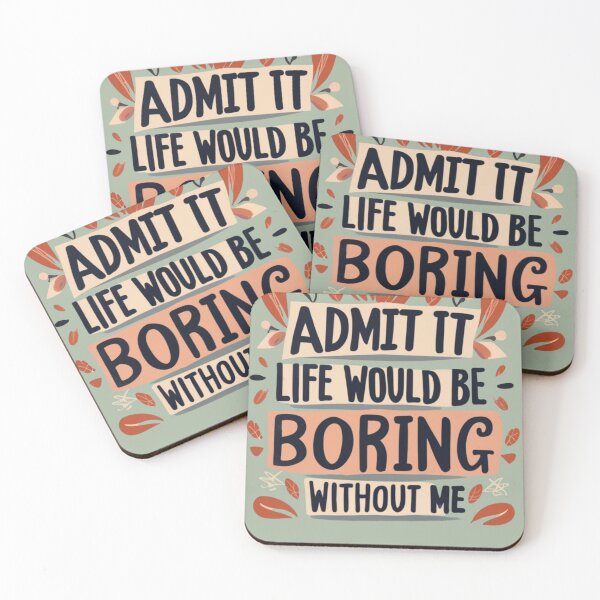 Item preview, admit it life would be boring without me funny saying designed and sold by INK-Creations.