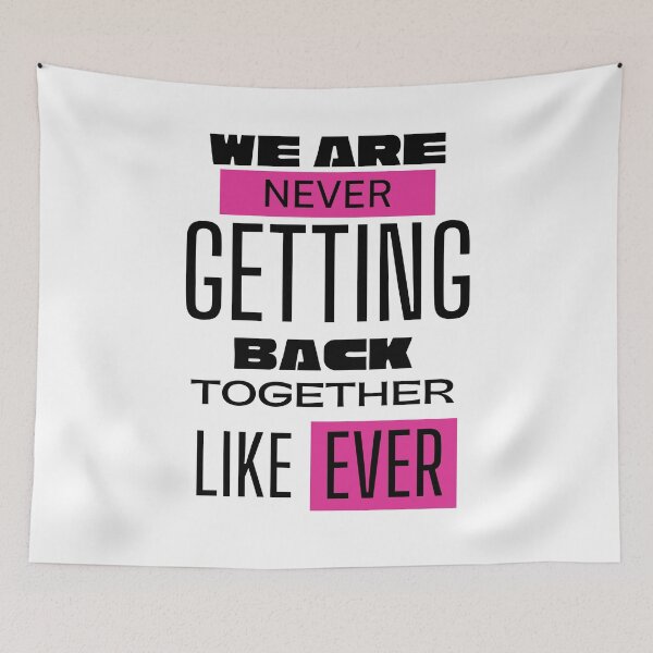 Item preview, WE ARE NEVER GETTING BACK TOGETHER LIKE EVER designed and sold by kammouri.