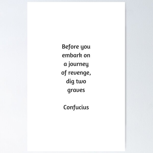 Item preview, Confucius Quote - Before you embark on a journey of revenge dig two graves designed and sold by Inspirationmotivation.