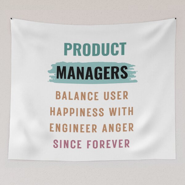 Item preview, Product Managers balance user happiness with engineer anger. designed and sold by FriskyLama.