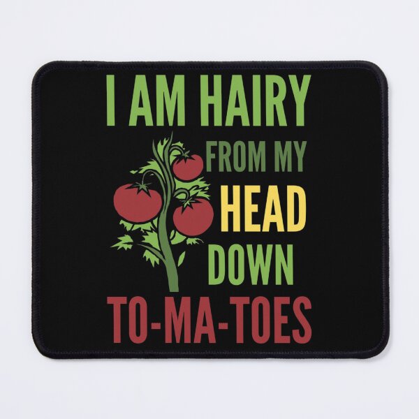 Item preview, I Am Hairy From My Head Down To-Ma-Toes/ Funny Tomato Pun designed and sold by ColordCreations.