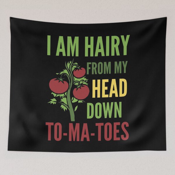 Item preview, I Am Hairy From My Head Down To-Ma-Toes/ Funny Tomato Pun  designed and sold by ColordCreations.