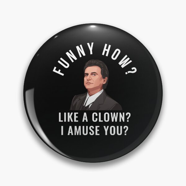 Item preview, Funny How?  Like a clown? I amuse you? designed and sold by Primotees.