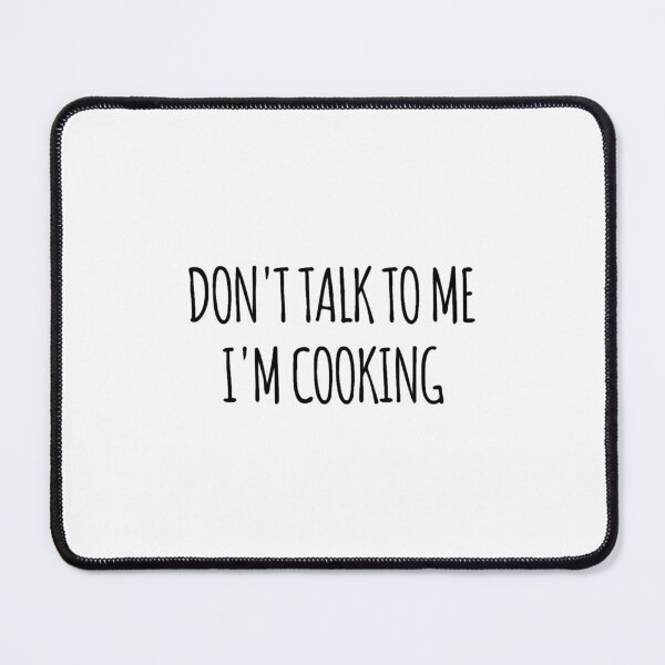 Item preview, Don_t Talk To Me I_m Cooking - funny text simple font - meme ironic satire designed and sold by Rielburci.