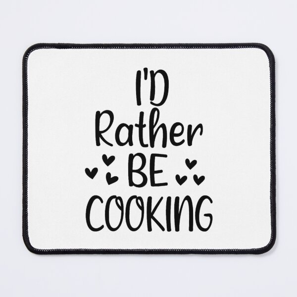 Item preview, I_d Rather Be Cooking,Chef Food Funny Humor designed and sold by Rielburci.