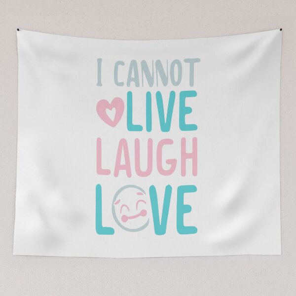Item preview, I Cannot Live Laugh Love designed and sold by DashBliss.